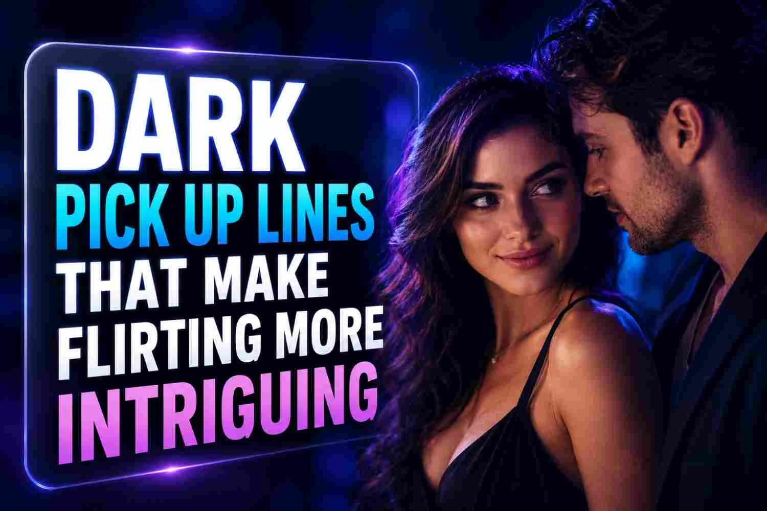 Dark Pick Up Lines That Make Flirting More Intriguing featuring an attractive couple sharing an intense and mysterious flirtatious moment.